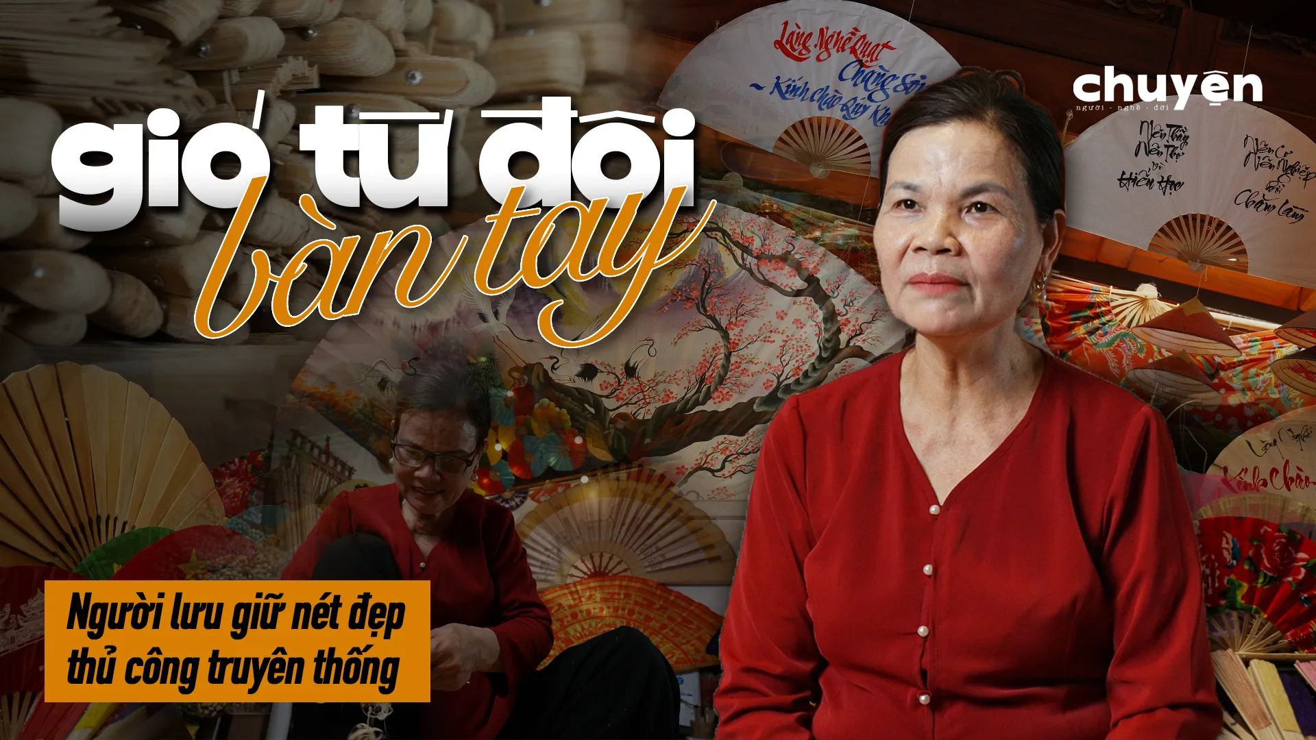 GIÓ TỪ ĐÔI BÀN TAY - Người Lưu Giữ Nét Đẹp Thủ Công Truyền Thống
